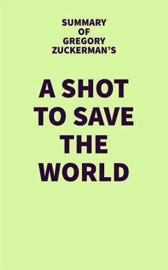 Summary of Gregory Zuckerman's A Shot to Save the World (eBook, ePUB) - IRB Media