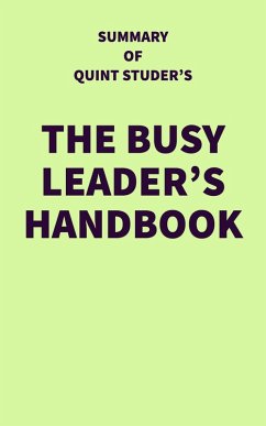 Summary of Quint Studer's The Busy Leader's Handbook (eBook, ePUB) - IRB Media