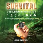 Survival – Überleben in der Natur: Wie Sie die wichtigsten Überlebenstechniken anwenden, die Wildnis verstehen und zu authentischen Outdoor-Abenteuern aufbrechen (MP3-Download)