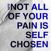 Not All Of Your Pain Is Self Chosen
