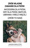 Zrób Wlasne Zabawki dla Psów: Akcesoria dla Psów, Gry dla Psów, Smycze, Ubrania i Wiele Wiecej (Zrób to Sam) (eBook, ePUB)