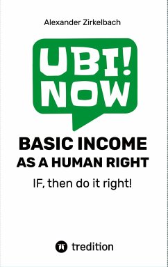 BASIC INCOME AS A HUMAN RIGHT - IF, then do it right! - Zirkelbach, Alexander