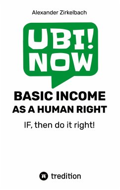 BASIC INCOME AS A HUMAN RIGHT - IF, then do it right! - Zirkelbach, Alexander