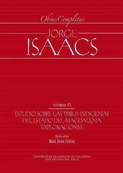 Jorge Isaacs. Obras completas volumen VI: estudio sobre las tribus indígenas del estado del Magalena. Exploraciones (eBook, PDF) - Autores, Varios