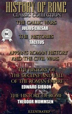 History of Rome. Classic Collection. Illustrated (eBook, ePUB) - Caesar, Julius; Tacitus; Appian; Gibbon, Edward; Mommsen, Theodor