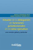 Estudio de la delegación de funciones jurisdiccionales en la rama ejecutiva: una revisión global y particular (eBook, PDF)