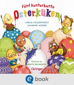 Fünf kunterbunte Osterküken (eBook, ePUB) - Weber, Susanne; Felgentreff, Carla