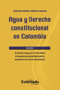 Cover Agua y Derecho constitucional en Colombia. Volumen I: El derecho al agua y el servicio público de acueducto y alcantarillado desde la perspectiva de la Corte Constitucional (eBook, PDF)