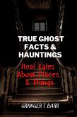True Ghost Facts And Hauntings Real Tales About Places And Things (Ghostly Encounters) (eBook, ePUB)