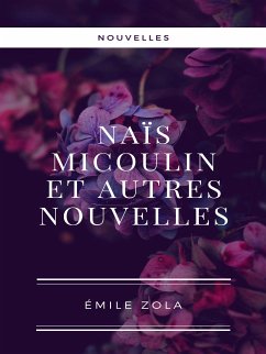 Naïs Micoulin et autres nouvelles (eBook, ePUB) - Zola, Émile