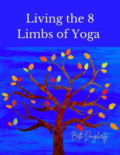 Cover Living the 8 Limbs of Yoga: A Modern Yogis Guide to Ethics, Daily Habits, Mindfulness, Meditation and Peace (eBook, ePUB)