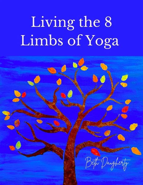 Living the 8 Limbs of Yoga: A Modern Yogis Guide to Ethics, Daily Habits, Mindfulness, Meditation and Peace (eBook, ePUB)