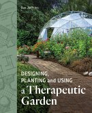 Designing, Planting and Using a Therapeutic Garden (eBook, ePUB)