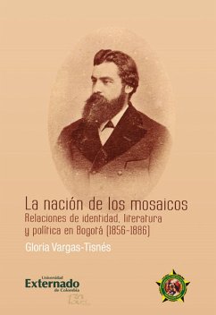 La nación de los Mosaicos: notas para una historia sobre identidad, literatura y política (eBook, PDF) - Vargas Tisnés, Gloria