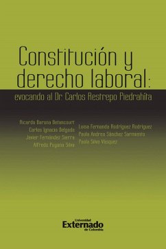 Cover Constitución y Derecho Laboral: evocando al Dr. Carlos Restrepo Piedrahita. Antes: Notas de derecho laboral y Seguridad Social: evocando al Dr. Carlos Restrepo Piedrahit (eBook, PDF)