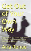 Get Out of Your Own Way (eBook, ePUB)