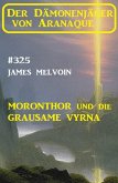 Moronthor und die Grausame Vyrna: Der Dämonenjäger von Aranaque 325 (eBook, ePUB)
