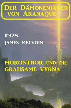 Cover Moronthor und die Grausame Vyrna: Der Dämonenjäger von Aranaque 325 (eBook, ePUB)
