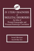 In Utero Diagnosis of Skeletal Disorders An Atlas of Prenatal Sonographic and Postnatal Radiologic Correlation (eBook, ePUB)