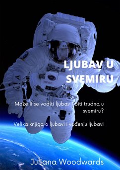 Ljubav u svemiru: Može li se voditi ljubav i biti trudna u svemiru? Velika knjiga o ljubavi i vođenju ljubavi (eBook, ePUB) - Woodwards, Juliana