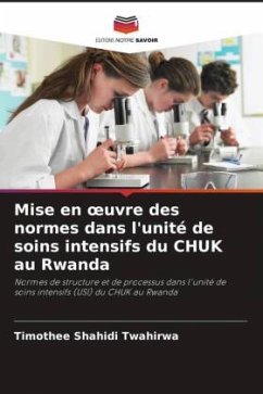 Mise en ¿uvre des normes dans l'unité de soins intensifs du CHUK au Rwanda - Shahidi Twahirwa, Timothee