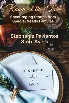 Room at the Table: Encouraging Stories from Special Needs Families (eBook, ePUB) - Pavlantos, Stephanie; Ayers, Starr