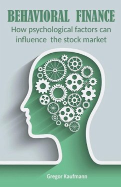 Behavioral Finance How Psychological Factors can Influence the Stock Market - Kaufmann, Gregor; Nappi, Vincenzo