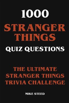 1000 Stranger Things Quiz Questions - The Ultimate Stranger Things Trivia Challenge - Steed, Mike
