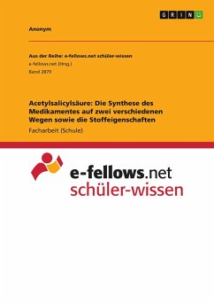 Acetylsalicylsäure: Die Synthese des Medikamentes auf zwei verschiedenen Wegen sowie die Stoffeigenschaften - Anonym