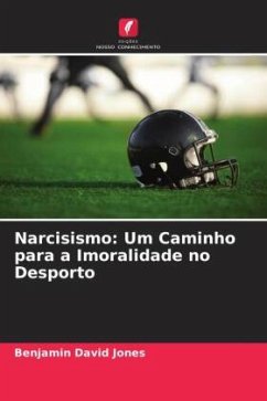 Narcisismo: Um Caminho para a Imoralidade no Desporto - Jones, Benjamin David;Woodman, Tim