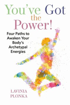 Cover You've Got the Power! Four Paths to Awaken Your Body's Archetypal Energies (eBook, ePUB)