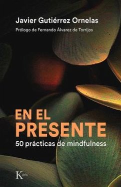 En El Presente: 50 Prácticas de Mindfulness - Gutiérrez Ornelas, Javier