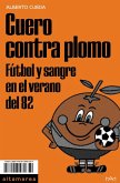 Cuero contra plomo: Fútbol y sangre en el verano del 82 Cuero contra plomo: Fútbol y sangre en el verano del 82
