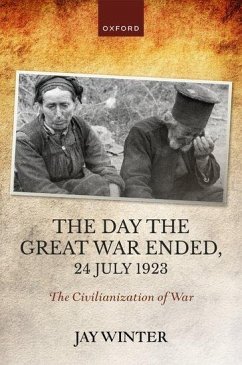 The Day the Great War Ended, 24 July 1923 - Winter, Jay (Charles J Stille Professor of History emeritus, Charles