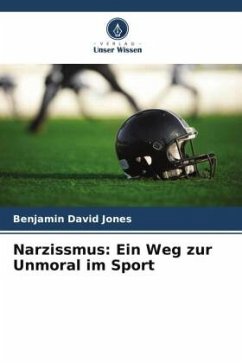 Narzissmus: Ein Weg zur Unmoral im Sport - Jones, Benjamin David;Woodman, Tim