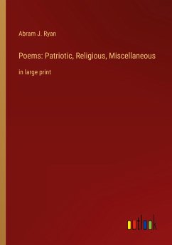 Poems: Patriotic, Religious, Miscellaneous - Ryan, Abram J.