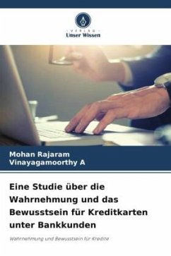 Eine Studie über die Wahrnehmung und das Bewusstsein für Kreditkarten unter Bankkunden - Rajaram, Mohan;A, Vinayagamoorthy