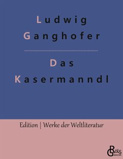 Das Kasermanndl - Ganghofer, Ludwig