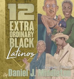 12 Extraordinary Black Latinos - Middleton, Daniel J.