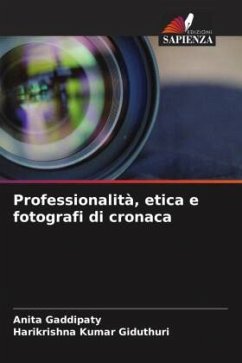 Professionalità, etica e fotografi di cronaca - Gaddipaty, Anita;Giduthuri, Harikrishna Kumar