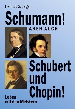 Schumann! Aber auch Schubert und Chopin! - Jäger, Helmut S.