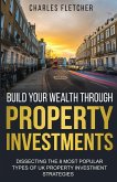 Build Your Wealth Through Property Investments: Dissecting The 8 Most Popular Types of UK Property Investment Strategies