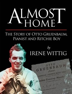Almost Home - The Story of Otto Gruenbaum, pianist and Ritchie Boy - Wittig, Irene