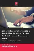 Um Estudo sobre Percepção e Sensibilização sobre Cartões de Crédito entre Clientes do Banco
