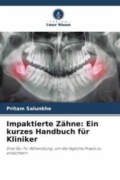 Impaktierte Zähne: Ein kurzes Handbuch für Kliniker - Salunkhe, Pritam