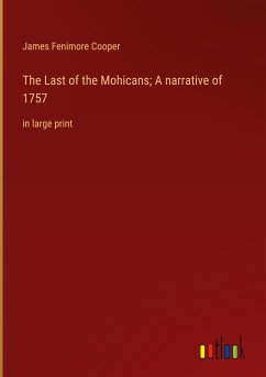The Last of the Mohicans; A narrative of 1757 - Fenimore Cooper, James