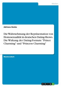 Die Wahrnehmung der Repräsentation von Homosexualität in deutschen Dating-Shows. Die Wirkung der Dating-Formate &quote;Prince Charming&quote; und &quote;Princess Charming&quote;