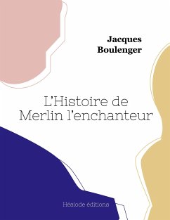 L'Histoire de Merlin l'enchanteur - Boulenger, Jacques