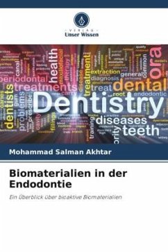 Biomaterialien in der Endodontie - Salman Akhtar, Mohammad;Chaman, Chandrakar;Khan, Sheeba