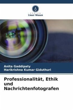 Professionalität, Ethik und Nachrichtenfotografen - Gaddipaty, Anita;Giduthuri, Harikrishna Kumar
